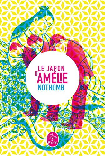 Le Japon d'Amelie Nothomb: Stupeur et tremblements ; Métaphysique des tubes ; Ni d'Eve ni d'Adam ; Les Myrtilles ; La nostalgie heureuse von Le Livre de Poche